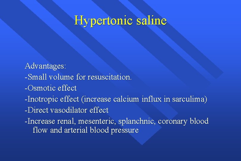 Hypertonic saline Advantages: -Small volume for resuscitation. -Osmotic effect -Inotropic effect (increase calcium influx