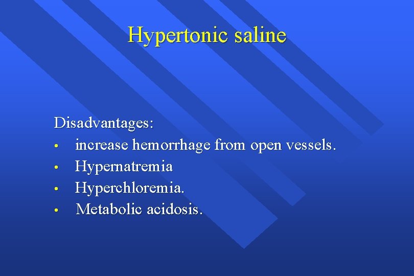 Hypertonic saline Disadvantages: • increase hemorrhage from open vessels. • Hypernatremia • Hyperchloremia. •