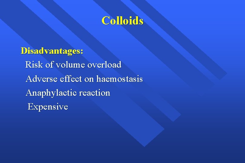 Colloids Disadvantages: Risk of volume overload Adverse effect on haemostasis Anaphylactic reaction Expensive 