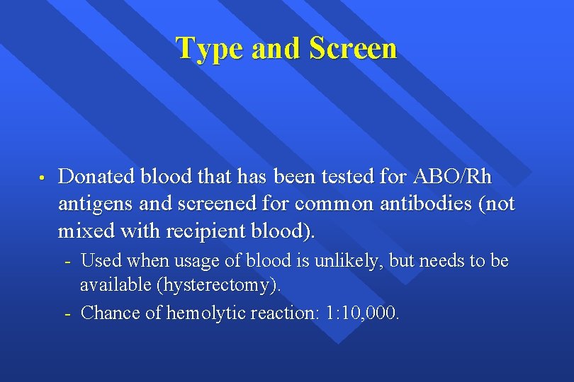 Type and Screen • Donated blood that has been tested for ABO/Rh antigens and