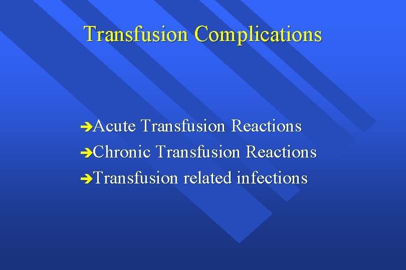 Transfusion Complications èAcute Transfusion Reactions èChronic Transfusion Reactions èTransfusion related infections 