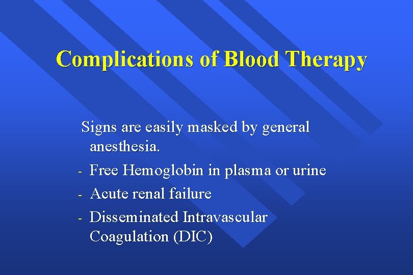 Complications of Blood Therapy Signs are easily masked by general anesthesia. - Free Hemoglobin