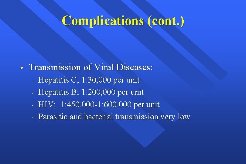 Complications (cont. ) • Transmission of Viral Diseases: - Hepatitis C; 1: 30, 000