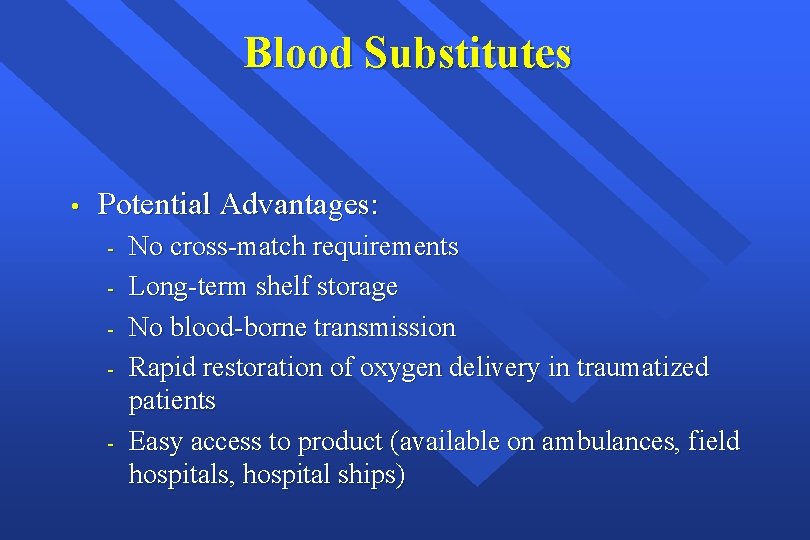 Blood Substitutes • Potential Advantages: - No cross-match requirements Long-term shelf storage No blood-borne