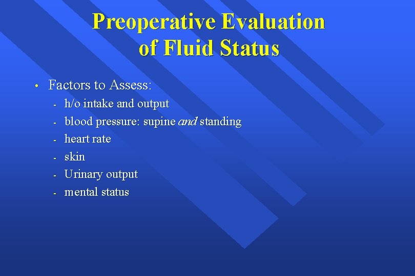 Preoperative Evaluation of Fluid Status • Factors to Assess: - h/o intake and output