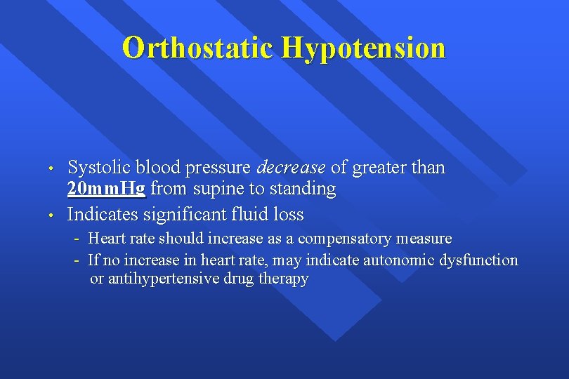 Orthostatic Hypotension • • Systolic blood pressure decrease of greater than 20 mm. Hg