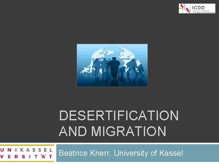 1 DESERTIFICATION AND MIGRATION Beatrice Knerr, University of Kassel 