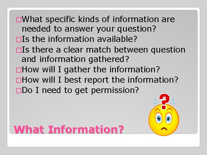 �What specific kinds of information are needed to answer your question? �Is the information