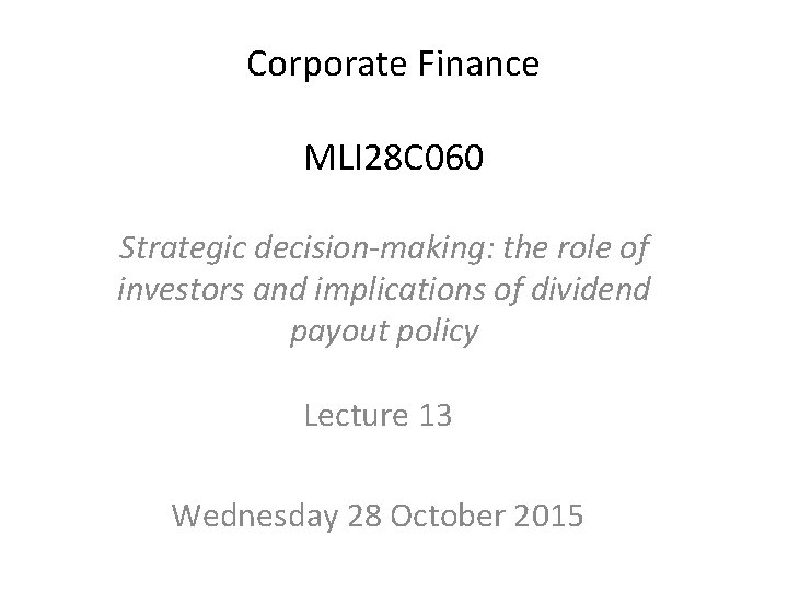 Corporate Finance MLI 28 C 060 Strategic decision-making: the role of investors and implications