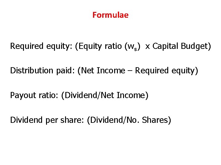 Formulae Required equity: (Equity ratio (ws) x Capital Budget) Distribution paid: (Net Income –