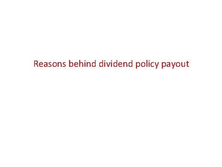 Reasons behind dividend policy payout 
