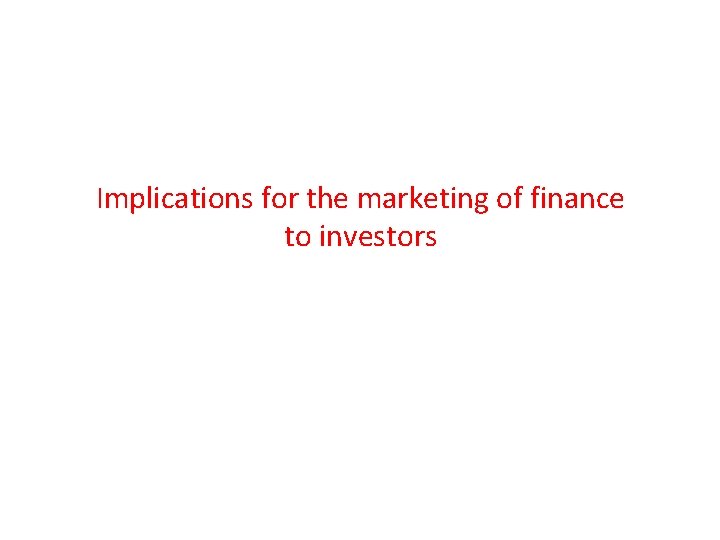 Implications for the marketing of finance to investors 