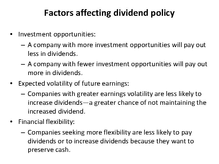 Factors affecting dividend policy • Investment opportunities: – A company with more investment opportunities