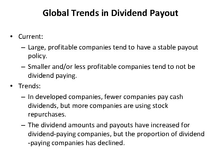 Global Trends in Dividend Payout • Current: – Large, profitable companies tend to have