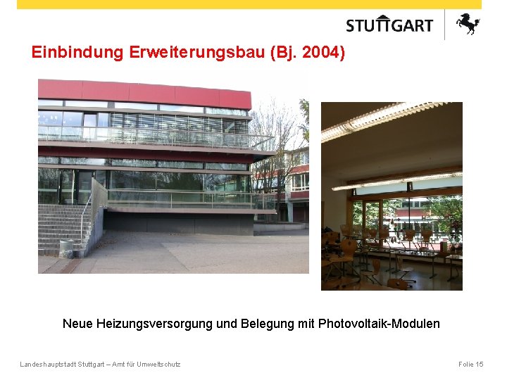 Einbindung Erweiterungsbau (Bj. 2004) Neue Heizungsversorgung und Belegung mit Photovoltaik-Modulen Landeshauptstadt Stuttgart – Amt