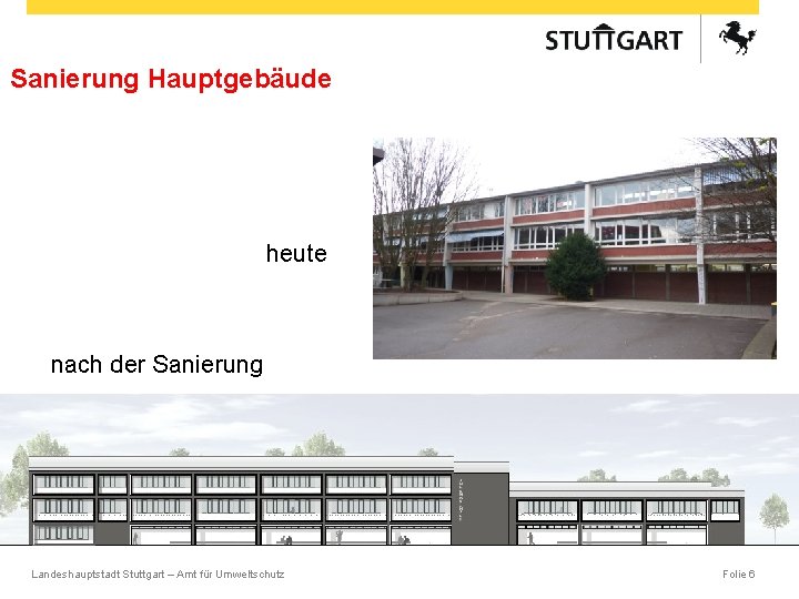 Sanierung Hauptgebäude heute nach der Sanierung Landeshauptstadt Stuttgart – Amt für Umweltschutz Folie 6