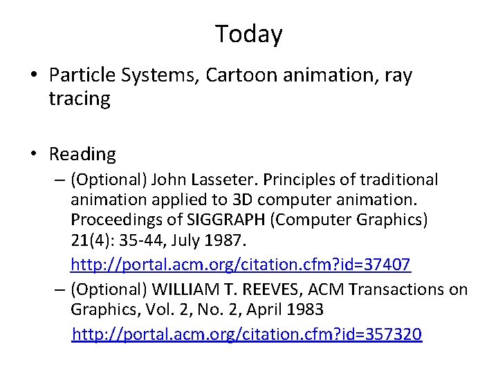 Today • Particle Systems, Cartoon animation, ray tracing • Reading – (Optional) John Lasseter.