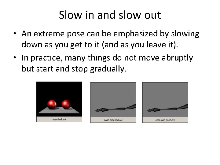 Slow in and slow out • An extreme pose can be emphasized by slowing