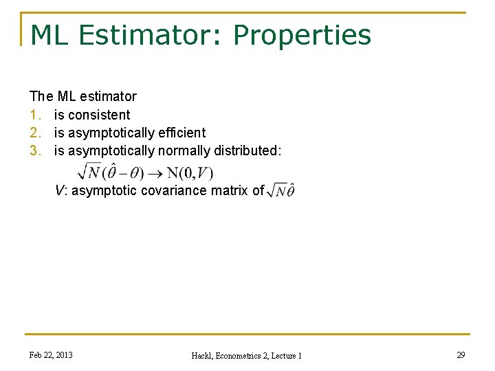 ML Estimator: Properties The ML estimator 1. is consistent 2. is asymptotically efficient 3.
