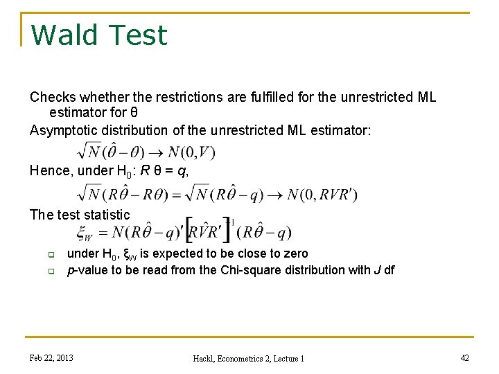 Wald Test Checks whether the restrictions are fulfilled for the unrestricted ML estimator for