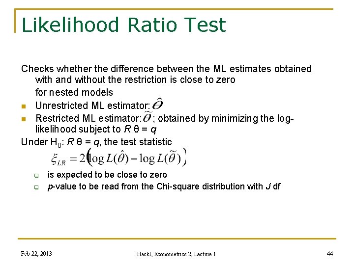 Likelihood Ratio Test Checks whether the difference between the ML estimates obtained with and