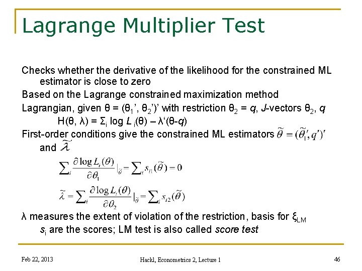 Lagrange Multiplier Test Checks whether the derivative of the likelihood for the constrained ML