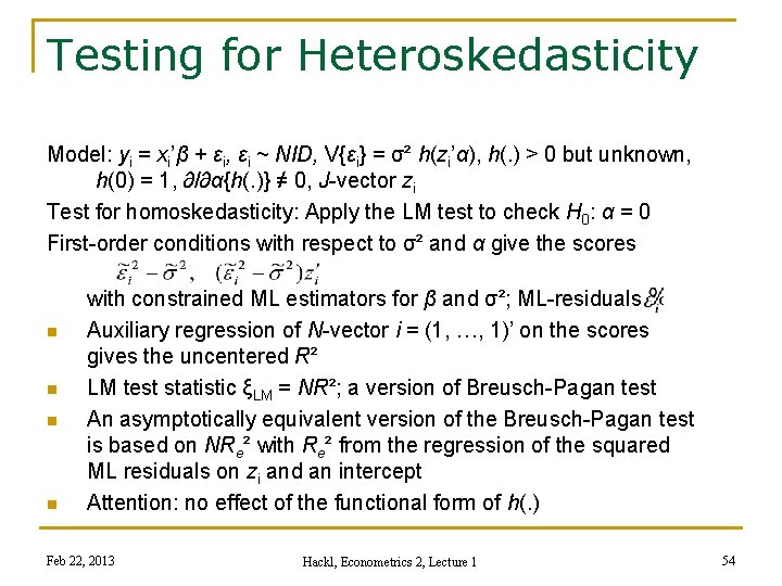Testing for Heteroskedasticity Model: yi = xi’β + εi, εi ~ NID, V{εi} =