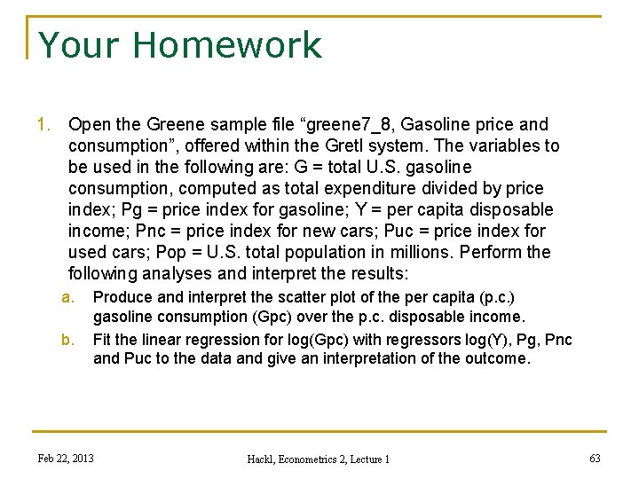Your Homework 1. Open the Greene sample file “greene 7_8, Gasoline price and consumption”,