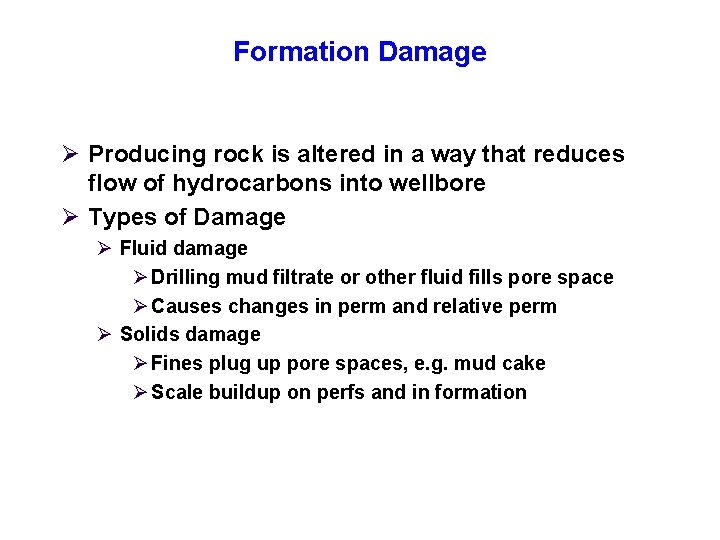 Formation Damage Ø Producing rock is altered in a way that reduces flow of