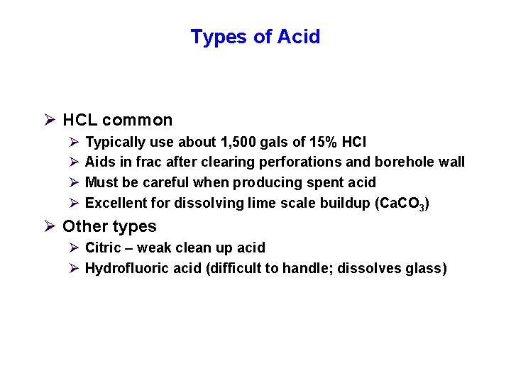 Types of Acid Ø HCL common Ø Ø Typically use about 1, 500 gals