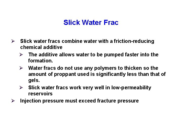 Slick Water Frac Ø Slick water fracs combine water with a friction-reducing chemical additive