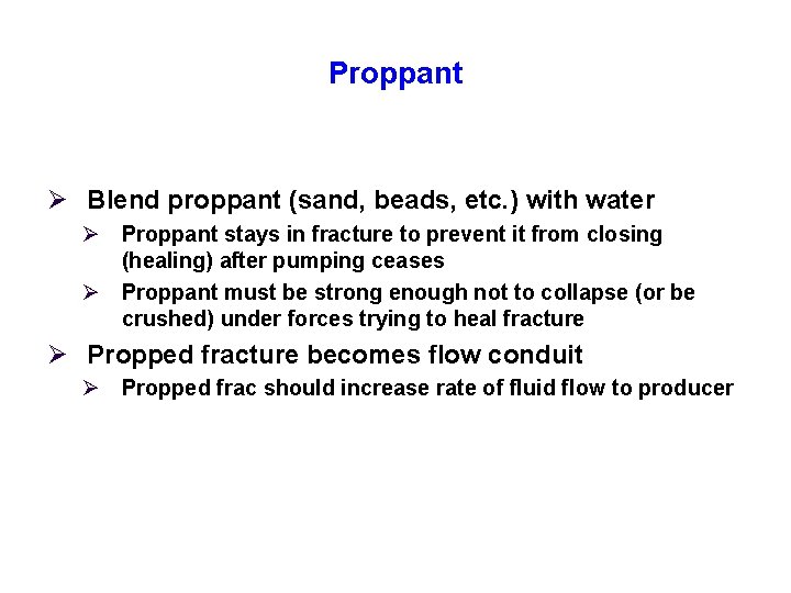 Proppant Ø Blend proppant (sand, beads, etc. ) with water Ø Proppant stays in