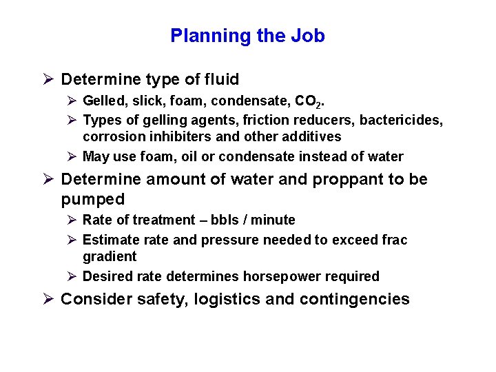 Planning the Job Ø Determine type of fluid Ø Gelled, slick, foam, condensate, CO