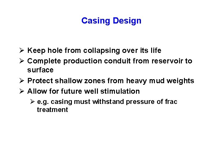 Casing Design Ø Keep hole from collapsing over its life Ø Complete production conduit