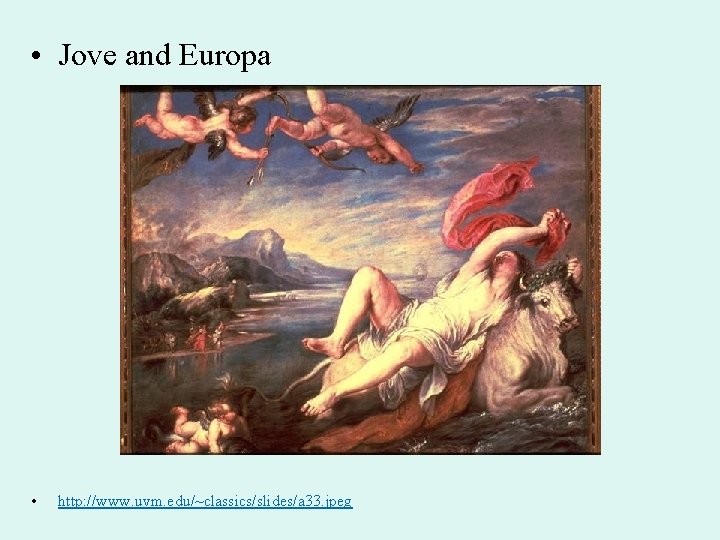  • Jove and Europa • http: //www. uvm. edu/~classics/slides/a 33. jpeg 