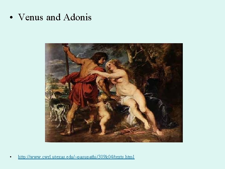  • Venus and Adonis • http: //www. cwrl. utexas. edu/~pasupathi/309 k 04/texts. html