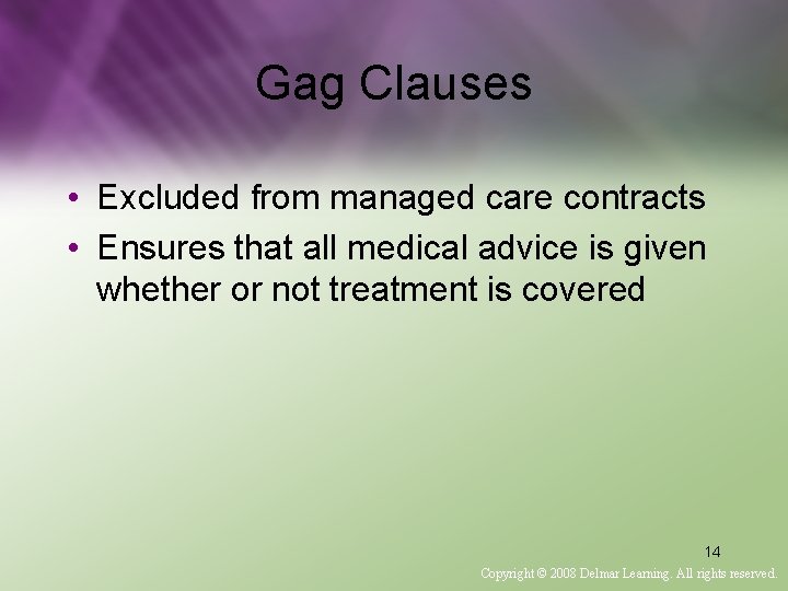 Gag Clauses • Excluded from managed care contracts • Ensures that all medical advice