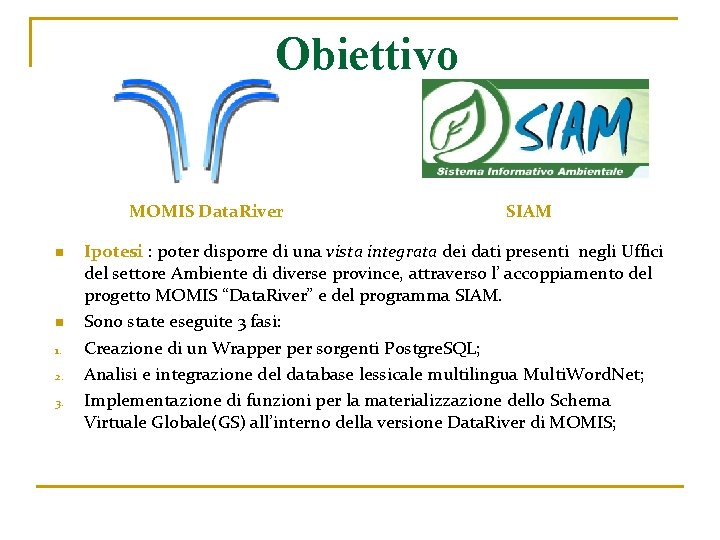 Obiettivo MOMIS Data. River n n 1. 2. 3. SIAM Ipotesi : poter disporre