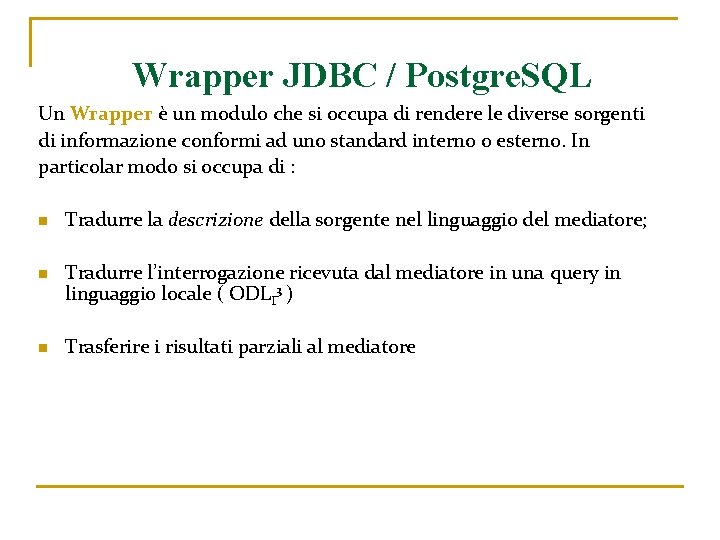 Wrapper JDBC / Postgre. SQL Un Wrapper è un modulo che si occupa di