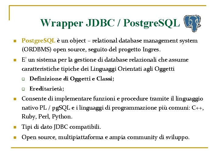 Wrapper JDBC / Postgre. SQL n n n Postgre. SQL è un object –