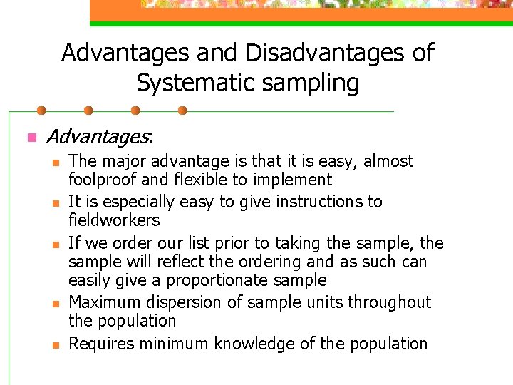 Advantages and Disadvantages of Systematic sampling n Advantages: n n n The major advantage