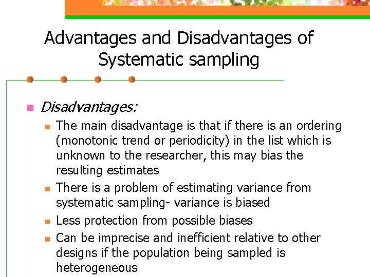 Advantages and Disadvantages of Systematic sampling n Disadvantages: n n The main disadvantage is