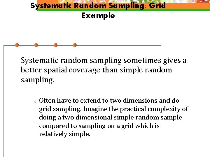 Systematic Random Sampling: Grid Example Systematic random sampling sometimes gives a better spatial coverage