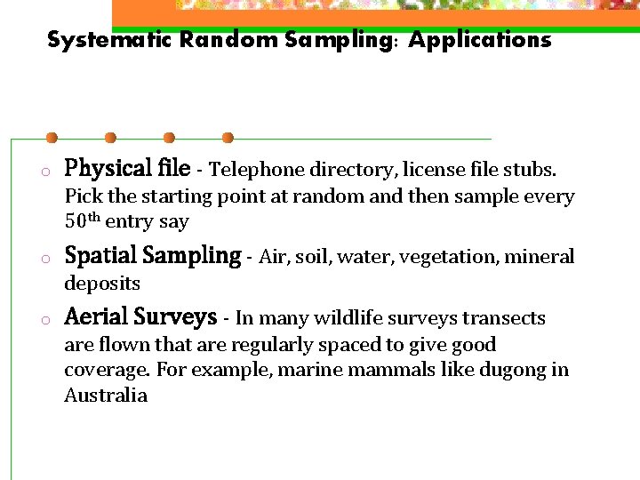 Systematic Random Sampling: Applications o Physical file - Telephone directory, license file stubs. Pick