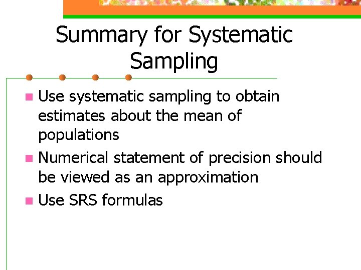 Summary for Systematic Sampling Use systematic sampling to obtain estimates about the mean of