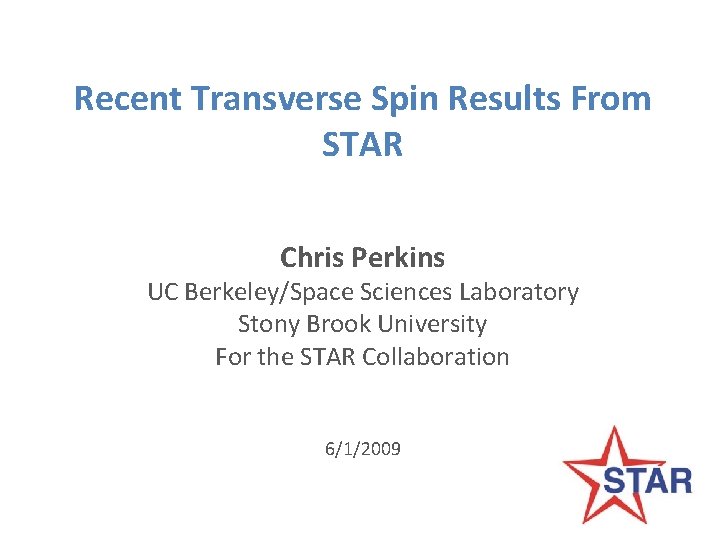 Recent Transverse Spin Results From STAR Chris Perkins UC Berkeley/Space Sciences Laboratory Stony Brook