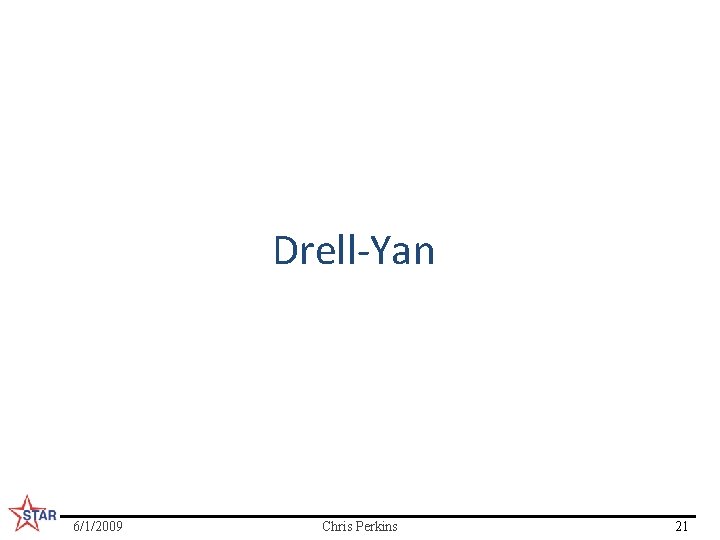 Drell-Yan 6/1/2009 Chris Perkins 21 
