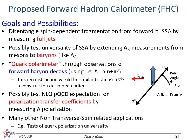 Proposed Forward Hadron Calorimeter (FHC) Goals and Possibilities: • Disentangle spin-dependent fragmentation from forward