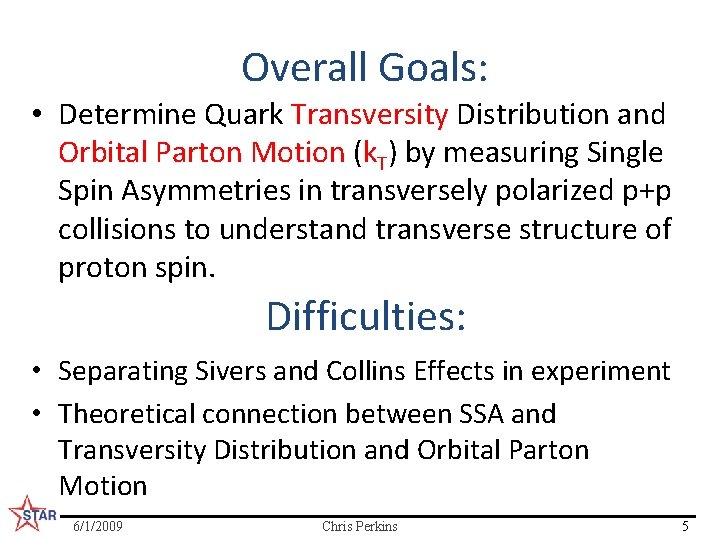  Overall Goals: • Determine Quark Transversity Distribution and Orbital Parton Motion (k. T)