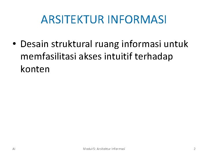 ARSITEKTUR INFORMASI • Desain struktural ruang informasi untuk memfasilitasi akses intuitif terhadap konten AI